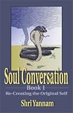 Soul Conversation (Book 1): Re-Creating the Original Self by