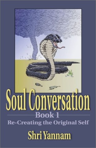 Soul Conversation (Book 1): Re-Creating the Original Self by Shri Yannam