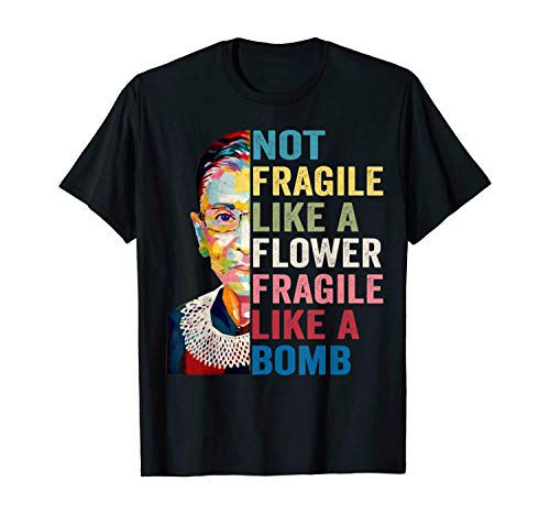 Not Fragile Like a Flower Fragile Like a Bomb RBG Ruth Bader T-Shirt(Ship from USA)