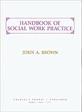 Handbook of Social Work Practice, Brown, John A., 0398060355
