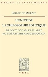L' unité de la philosophie politique, de Scot, Occam et Suárez au libéralisme contemporain
