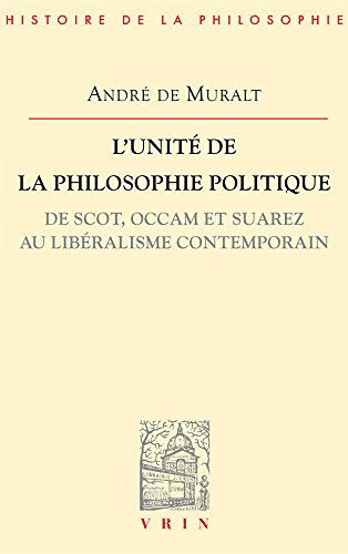 L' unité de la philosophie politique, de Scot, Occam et Suárez au libéralisme contemporain