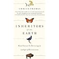 Inheritors of the Earth: How Nature Is Thriving in an Age of Extinction