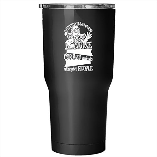 Veterinarian Tumbler 30 oz Stainless Steel, I Can Cure Crazy Animals But Can't Fix Stupid People Travel Mug (Tumbler - Black)