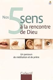 Nos 5 sens à la rencontre de Dieu
