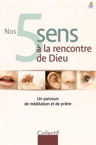 Nos 5 sens à la rencontre de Dieu