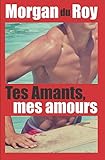 Tes Amants, mes amours (French Edition) by Morgan du Roy, Morgan du Roy