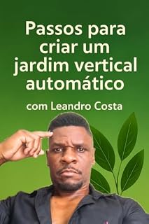 Livro Passo para criar um Jardim Vertical Automático com Leandro Costa