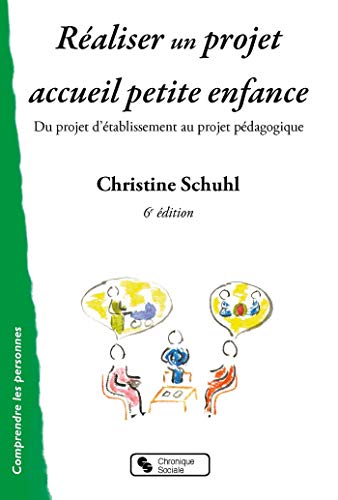 Réaliser un projet accueil petite enfance : Du projet d'établissement au projet pédagogique by Christine Schuhl