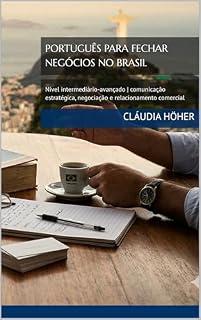 Livro PORTUGUÊS PARA FECHAR NEGÓCIOS NO BRASIL: Nível intermediário-avançado | comunicação estratégica, negociação e relacionamento comercial (Coleção Dominar ... e se comunicarem no Brasil. Livro 7)