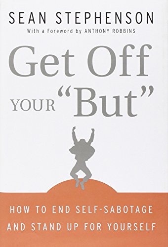 Get Off Your "But": How to End Self-Sabotage and Stand Up for Yourself