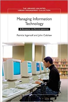 Amazon Com Managing Information Technology A Handbook For Systems Librarians Libraries Unlimited Library Management Collection 9780313324765 Ingersoll Patricia Culshaw John Books