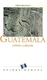 Guatemala, Copán (Honduras) et Belize