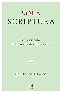 Livro Sola Scriptura: A Doutrina Reformada das Escrituras