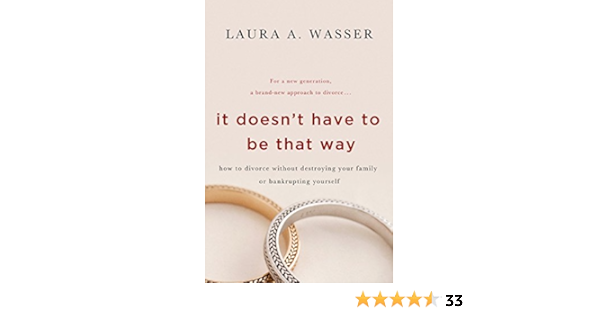 Amazon Com It Doesn T Have To Be That Way How To Divorce Without Destroying Your Family Or Bankrupting Yourself Ebook Wasser Laura A Kindle Store
