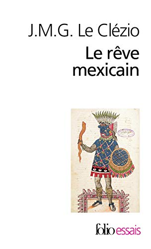 Reve Mexic Ou La Pensee Ou La Pensee Interrompue (Folio/Essais) (French Edition) by Jean-Marie Gustave Le Clezio, Clezio Le J.M