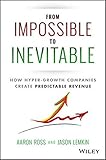 From Impossible to Inevitable: How Hypergrowth Companies Create Predictable Revenue