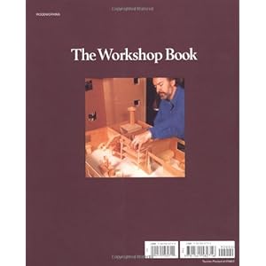 The Workshop Book: A Craftman's Guide to Making the Most of Any Work Space