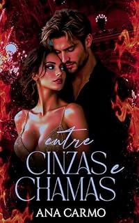 Livro Entre Cinzas e Chamas (Labaredas do Amor Livro 1)