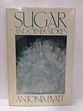 Sugar and Other Stories by A. S. Byatt