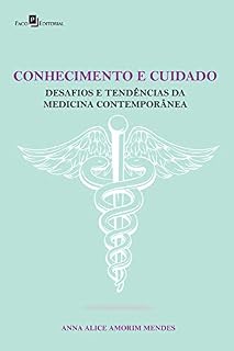 CONHECIMENTO E CUIDADO: DESAFIOS E TENDÊNCIAS DA MEDICINA CONTEMPORÂNEA