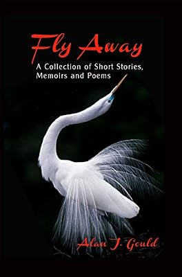 Fly Away: A Collection of Short Stories, Memoirs and Poems