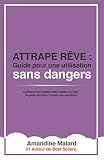 Attrape rêve: Le guide complet pour une utilisation sans danger de votre capteur de rêve (Collecti by Amandine Malard