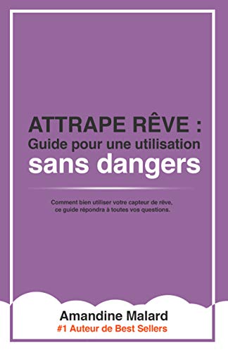 Attrape rêve: Le guide complet pour une utilisation sans danger de votre capteur de rêve (Collecti by Amandine Malard