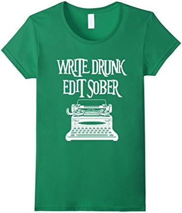 Women's Write Drunk, Edit Sober - Funny Writer's T-Shirt | Gift Tee Medium Kelly Green