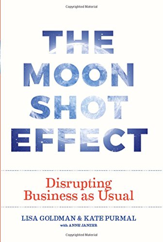 The Moonshot Effect: Disrupting Business as Usual