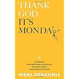 Thank God It's Monday: 52 Weekly Inspirational Messages to Blast Away Your Monday Blues