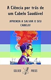 Livro A Ciência por trás de um Cabelo Saudável: Queda Capilar e Regeneração Capilar: APRENDA A SALVAR O SEU CABELO!