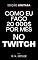 Livro Como Eu Faço 20 Mil $ Por Mês No Twitch (Como Fazer Dinheiro)