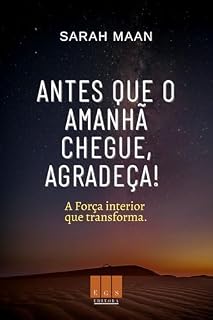 Livro Antes que o amanhã chegue, agradeça! A Força interior que transforma.