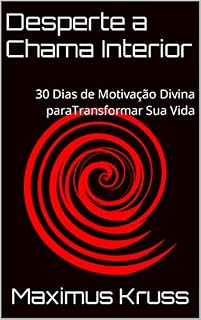 Livro Desperte a Chama Interior: 30 Dias de Motivação Divina para Transformar Sua Vida