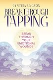 Breakthrough Tapping: Break Through Your Emotional Wounds by Cynthia Ungson