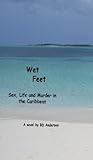 Wet Feet: Sex, Life and Murder in the Caribbean