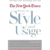 The New York Times Manual of Style and Usage : The Official Style Guide Used by the Writers and Editors of the World's Most A