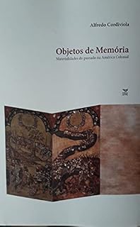 Livro Objetos de memória: Materialidades do passado na América colonial