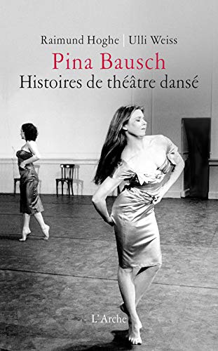 Pina Bausch : Histoires de théâtre dansé by Raimund Hoghe