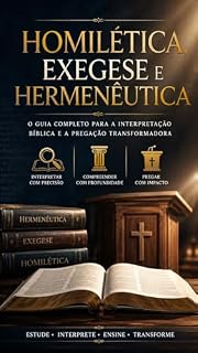 Livro Homilética, Exegese e Hermenêutica: O Guia Completo para a Interpretação Bíblica e a Pregação Transformadora