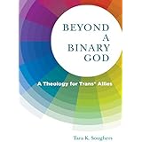 Beyond a Binary God: A Theology for Trans* Allies