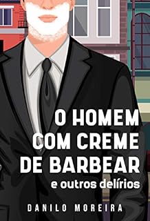 Livro O Homem com Creme de Barbear e outros delírios