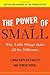 The Power of Small: Why Little Things Make All the Difference - Book by Linda Kaplan Thaler