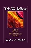 This We Believe: Eight Truths Presbyterians Affirm by Stephen W. Plunkett