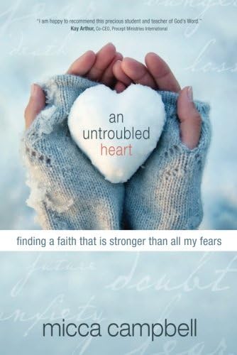 An Untroubled Heart: Finding a Faith That Is Stronger Than All My Fears