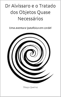 Livro Dr Alvíssaro e o Tratado dos Objetos Quase Necessários: Uma aventura ‘patafísica em cordel