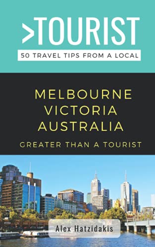 Greater Than a Tourist-Melbourne Victoria Australia : 50 Travel Tips from a Local (Greater Than a Tourist Australia & Oceania Book 12)