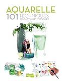 AQUARELLE 101 techniques pour apprendre et progresser (Hors collection Dessain et Tolra) by 
