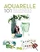 AQUARELLE 101 techniques pour apprendre et progresser (Hors collection Dessain et Tolra) by 